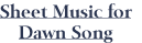 Sheet Music for
Dawn Song